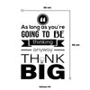 VINIL DECORATIVO AS LONG AS YOU´RE GONING TO BE THINKING ANYWAY THINK BIG 60 X 90 CM
