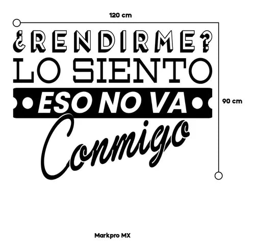 Vinil Decorativo P/pared Frase ¿RENDIRME? Lo siento eso no va conmigo  .. 120x 90cm